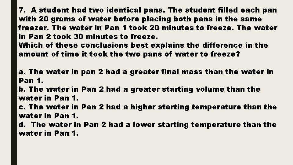 7. A student had two identical pans. The student filled each pan with 20