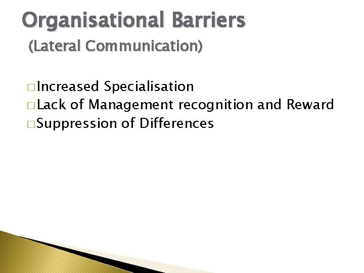 Organisational Barriers (Lateral Communication) � Increased Specialisation � Lack of Management recognition and Reward
