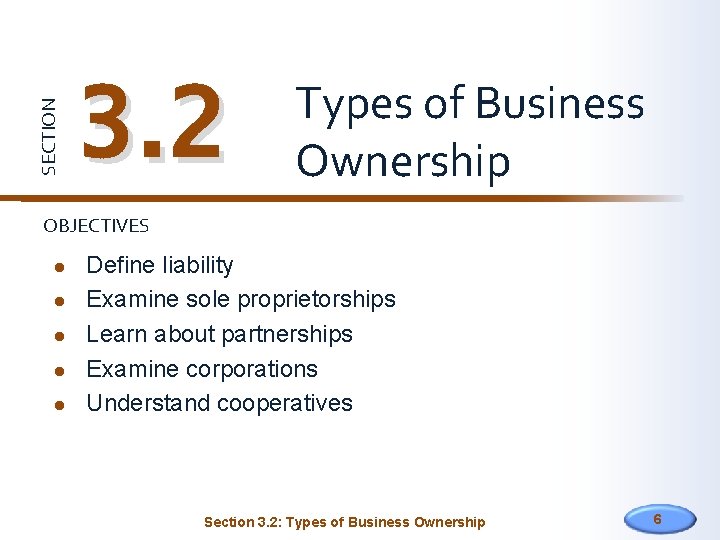 SECTION 3. 2 Types of Business Ownership OBJECTIVES Define liability Examine sole proprietorships Learn