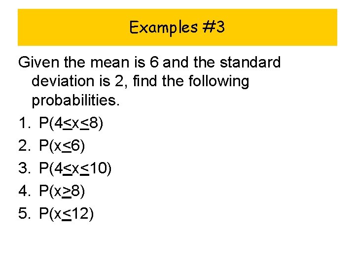 Examples #3 Given the mean is 6 and the standard deviation is 2, find