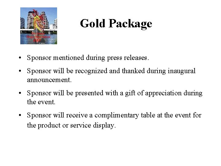 Gold Package • Sponsor mentioned during press releases. • Sponsor will be recognized and