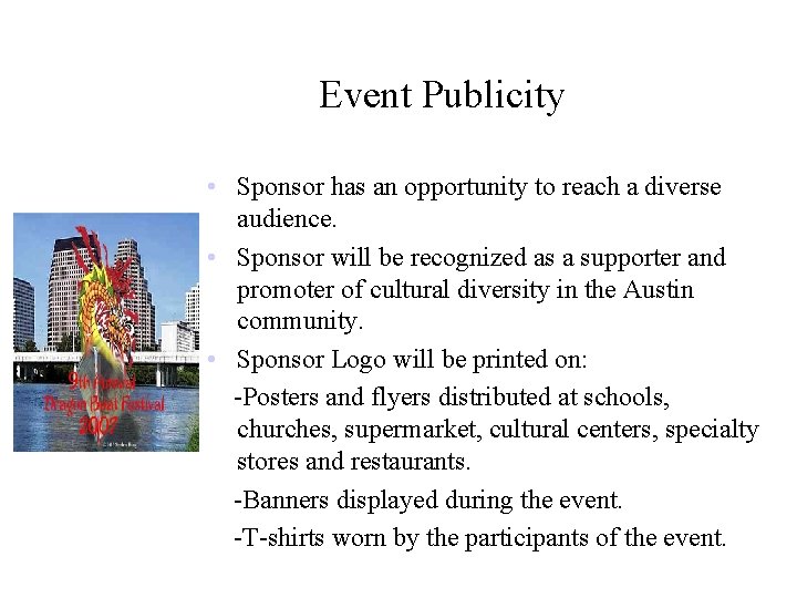 Event Publicity • Sponsor has an opportunity to reach a diverse audience. • Sponsor