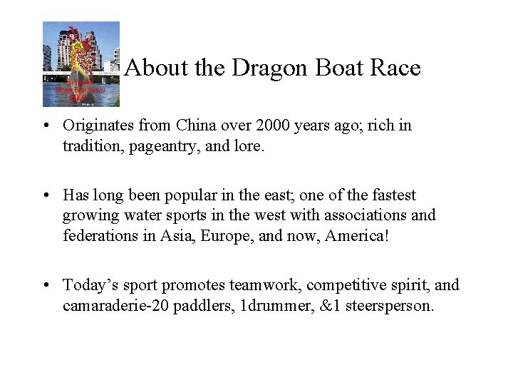 About the Dragon Boat Race • Originates from China over 2000 years ago; rich
