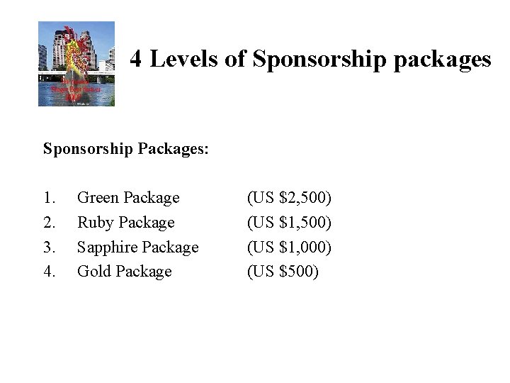 4 Levels of Sponsorship packages Sponsorship Packages: 1. 2. 3. 4. Green Package Ruby