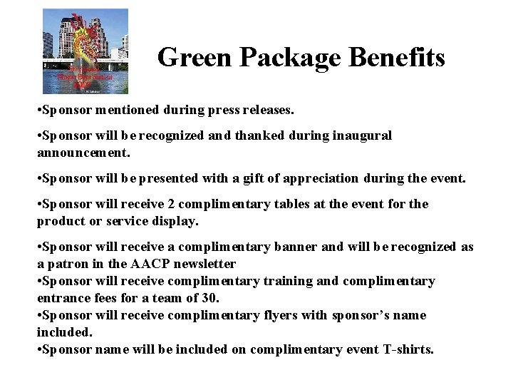 Green Package Benefits • Sponsor mentioned during press releases. • Sponsor will be recognized