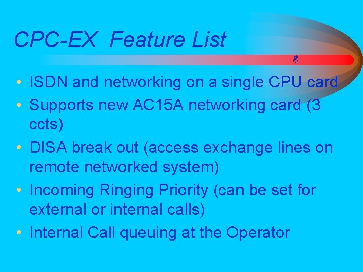 CPC-EX Feature List • ISDN and networking on a single CPU card • Supports