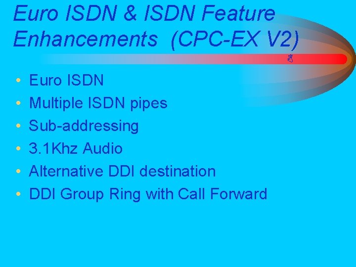 Euro ISDN & ISDN Feature Enhancements (CPC-EX V 2) • • • Euro ISDN