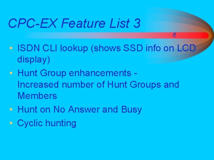 CPC-EX Feature List 3 • ISDN CLI lookup (shows SSD info on LCD display)