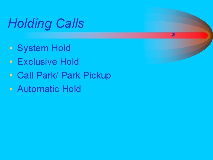 Holding Calls • • System Hold Exclusive Hold Call Park/ Park Pickup Automatic Hold