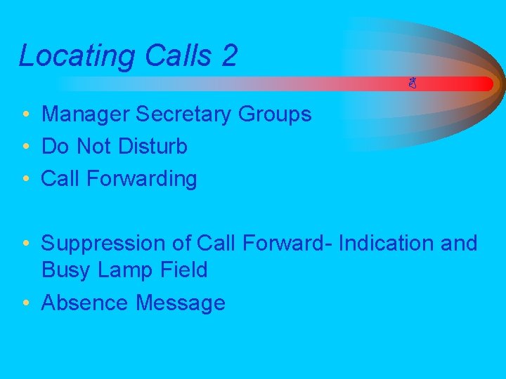 Locating Calls 2 • Manager Secretary Groups • Do Not Disturb • Call Forwarding