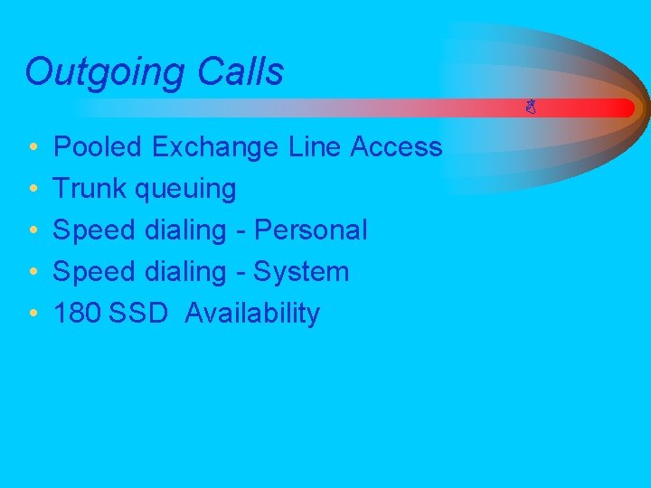 Outgoing Calls • • • Pooled Exchange Line Access Trunk queuing Speed dialing -