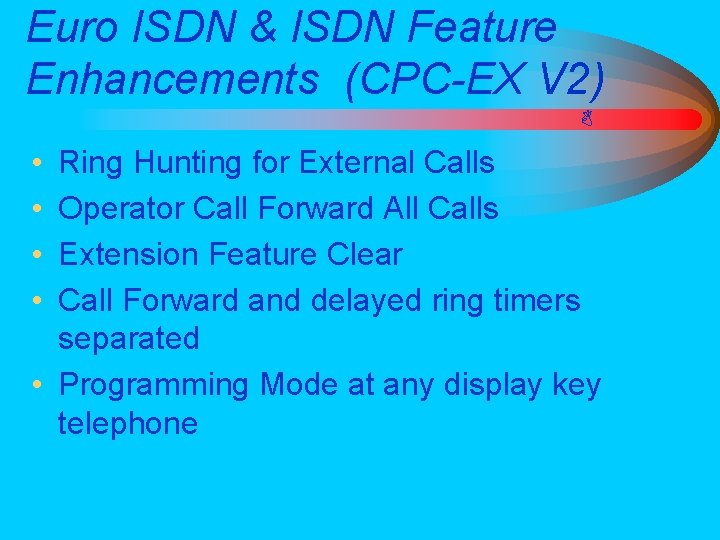 Euro ISDN & ISDN Feature Enhancements (CPC-EX V 2) • • Ring Hunting for