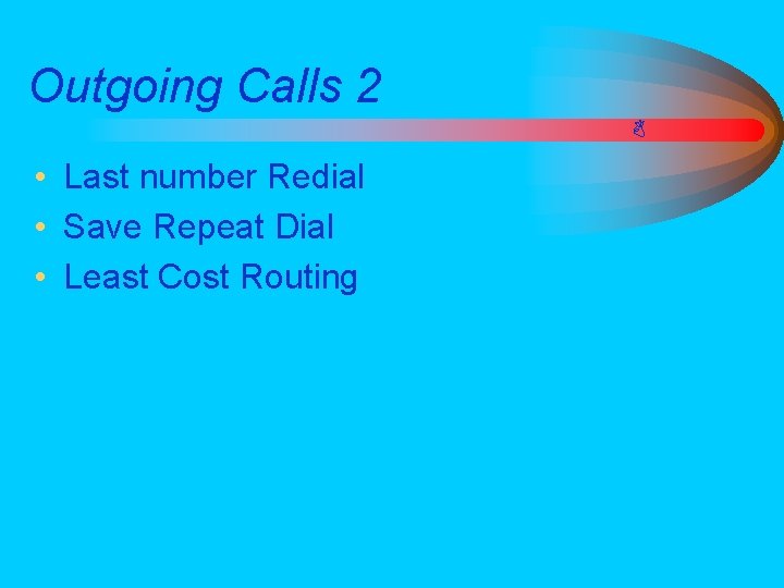 Outgoing Calls 2 • Last number Redial • Save Repeat Dial • Least Cost