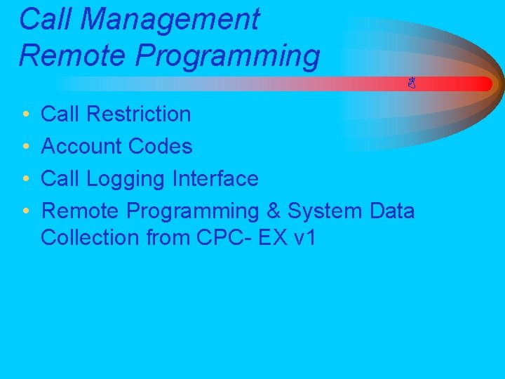 Call Management Remote Programming • • Call Restriction Account Codes Call Logging Interface Remote