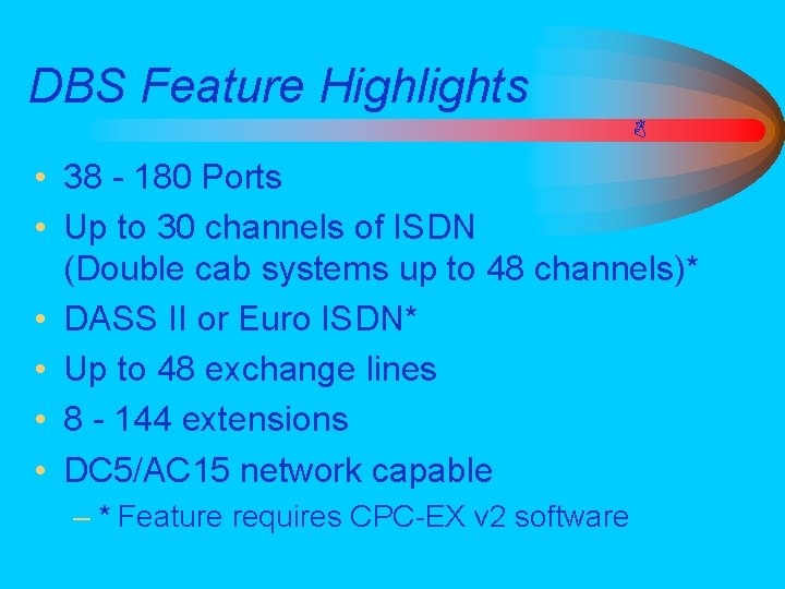 DBS Feature Highlights • 38 - 180 Ports • Up to 30 channels of