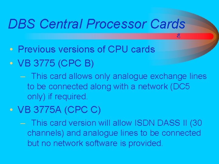 DBS Central Processor Cards • Previous versions of CPU cards • VB 3775 (CPC