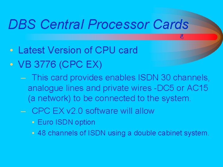 DBS Central Processor Cards • Latest Version of CPU card • VB 3776 (CPC