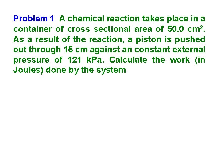 Problem 1: A chemical reaction takes place in a container of cross sectional area