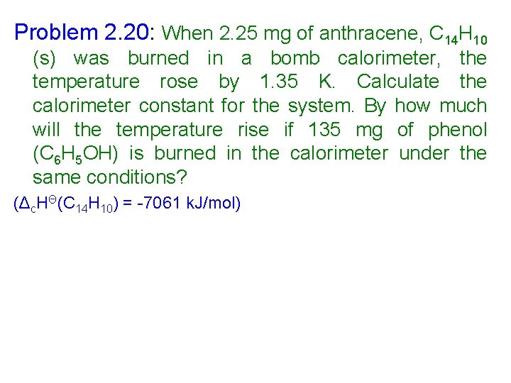 Problem 2. 20: When 2. 25 mg of anthracene, C 14 H 10 (s)