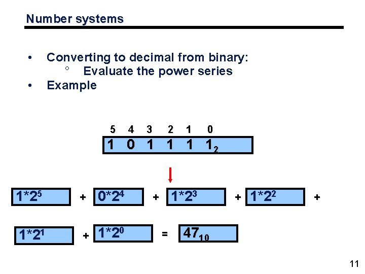Number systems • • Converting to decimal from binary: ° Evaluate the power series