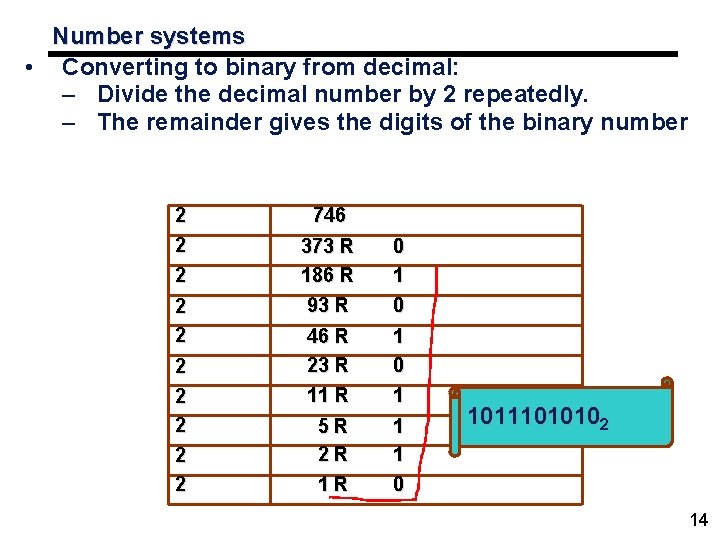 Number systems • Converting to binary from decimal: – Divide the decimal number by
