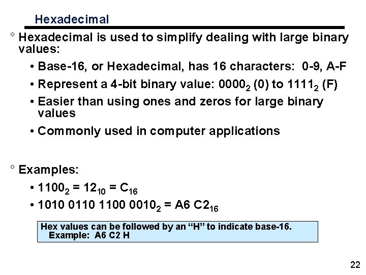 Hexadecimal ° Hexadecimal is used to simplify dealing with large binary values: • Base-16,