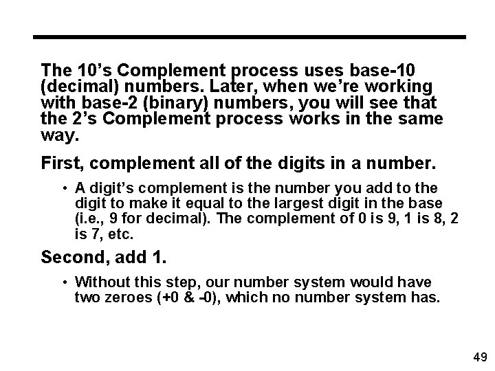 The 10’s Complement process uses base-10 (decimal) numbers. Later, when we’re working with base-2