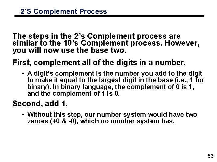 2’S Complement Process The steps in the 2’s Complement process are similar to the