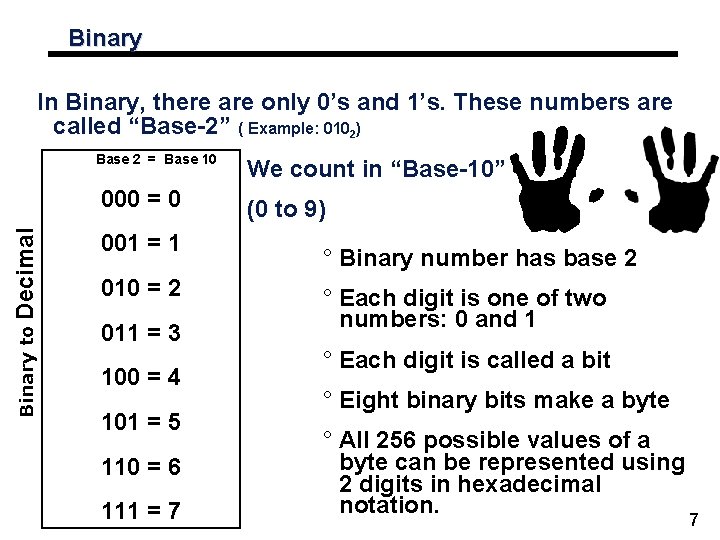 Binary In Binary, there are only 0’s and 1’s. These numbers are called “Base-2” Binary In Binary, there are only 0’s and 1’s. These numbers are called “Base-2”