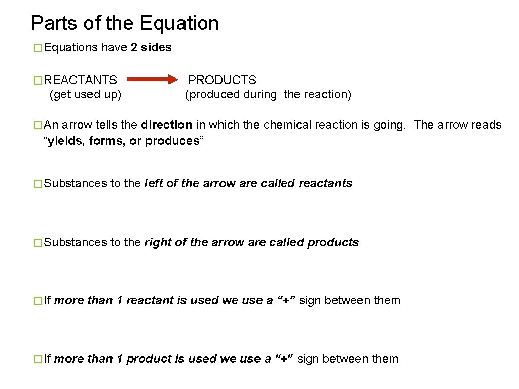Parts of the Equation � Equations have 2 sides � REACTANTS (get used up)