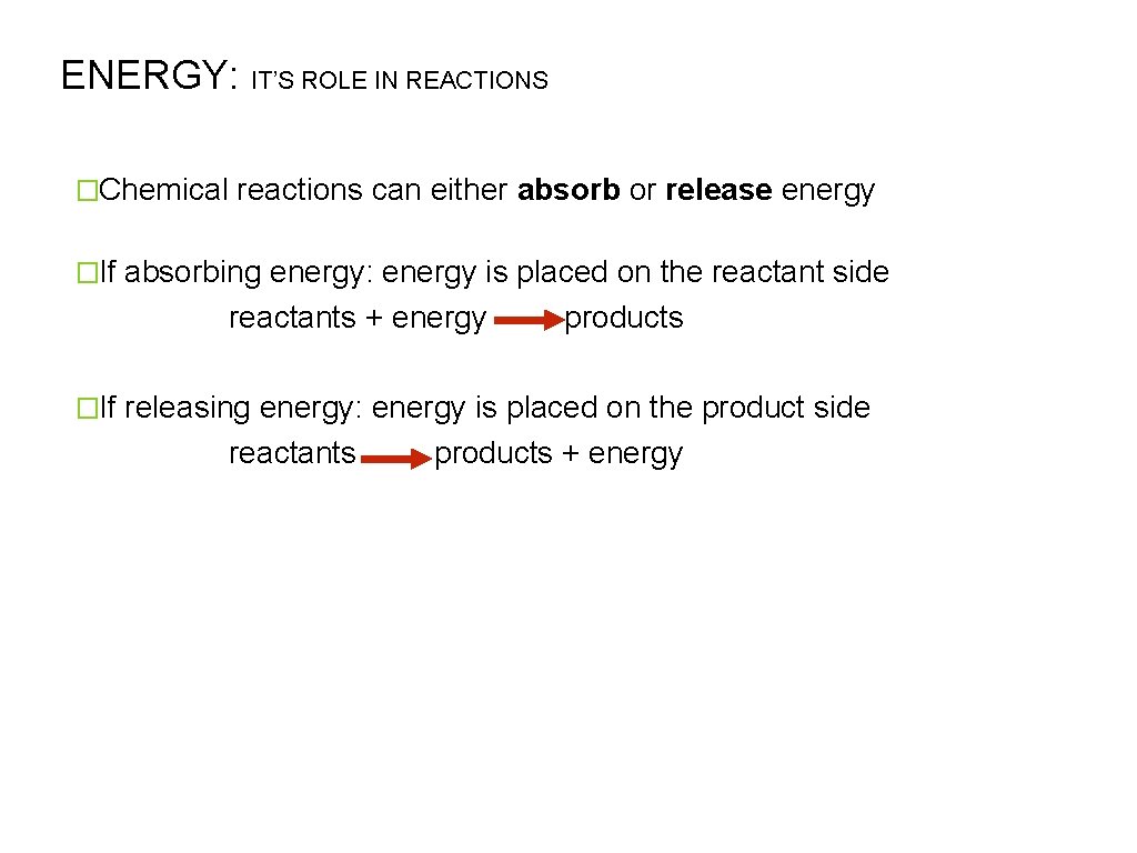 ENERGY: IT’S ROLE IN REACTIONS �Chemical reactions can either absorb or release energy �If