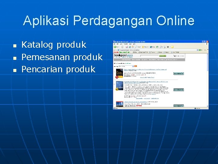 Aplikasi Perdagangan Online n n n Katalog produk Pemesanan produk Pencarian produk 