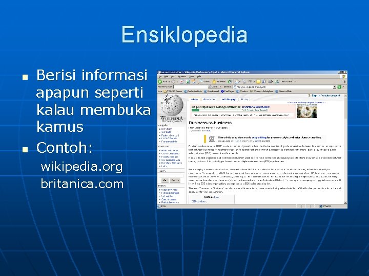 Ensiklopedia n n Berisi informasi apapun seperti kalau membuka kamus Contoh: wikipedia. org britanica.