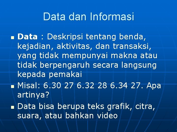 Data dan Informasi n n n Data : Deskripsi tentang benda, kejadian, aktivitas, dan