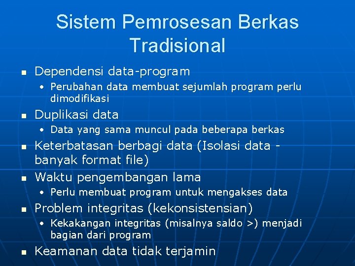 Sistem Pemrosesan Berkas Tradisional n Dependensi data-program • Perubahan data membuat sejumlah program perlu