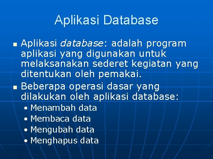 Aplikasi Database n n Aplikasi database: adalah program aplikasi yang digunakan untuk melaksanakan sederet