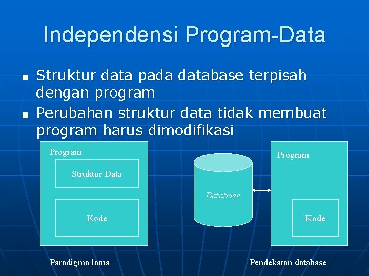 Independensi Program-Data n n Struktur data pada database terpisah dengan program Perubahan struktur data