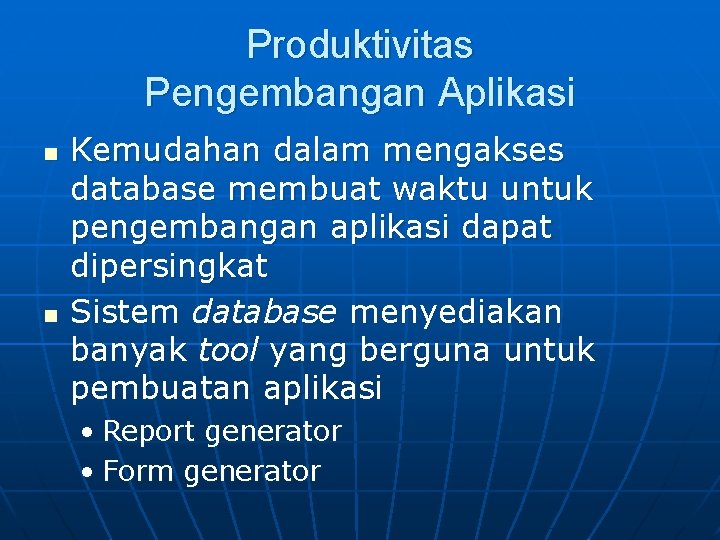 Produktivitas Pengembangan Aplikasi n n Kemudahan dalam mengakses database membuat waktu untuk pengembangan aplikasi