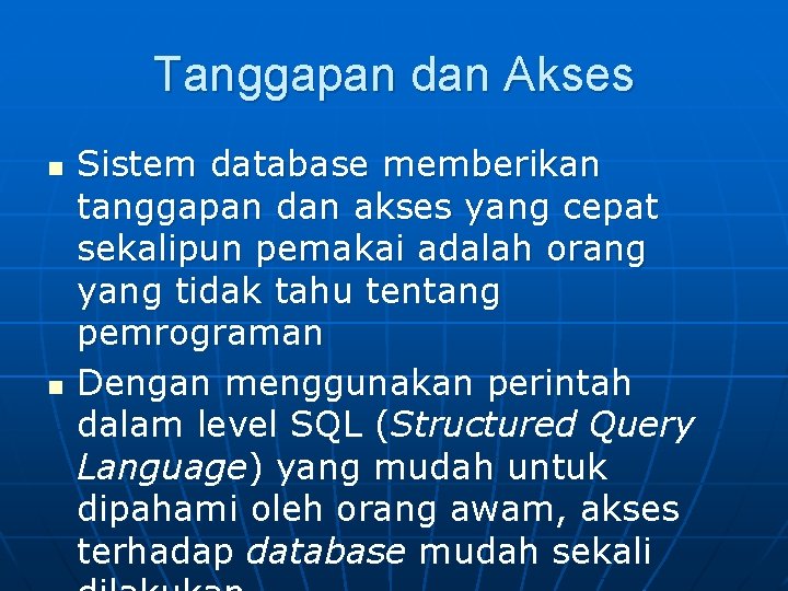 Tanggapan dan Akses n n Sistem database memberikan tanggapan dan akses yang cepat sekalipun