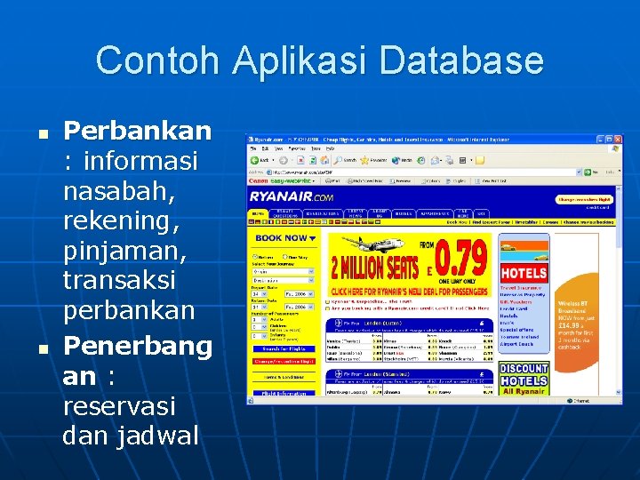 Contoh Aplikasi Database n n Perbankan : informasi nasabah, rekening, pinjaman, transaksi perbankan Penerbang