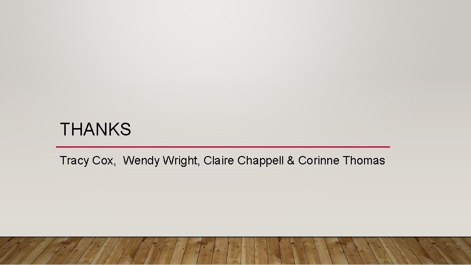 THANKS Tracy Cox, Wendy Wright, Claire Chappell & Corinne Thomas 