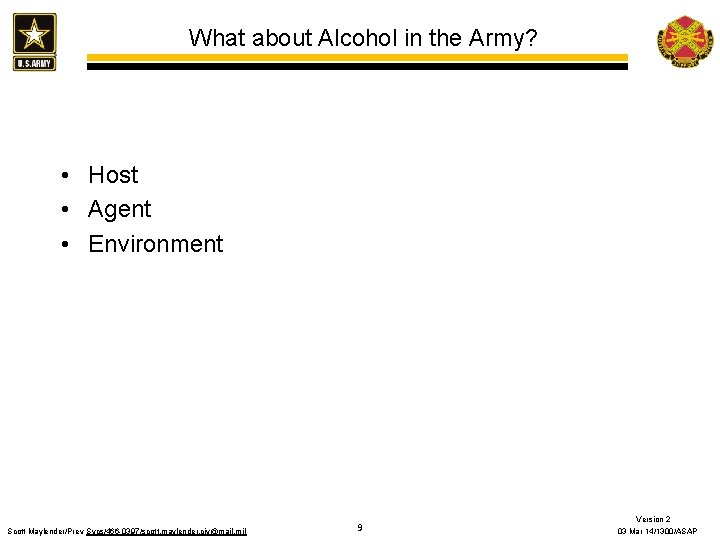 What about Alcohol in the Army? • Host • Agent • Environment Scott Maylender/Prev