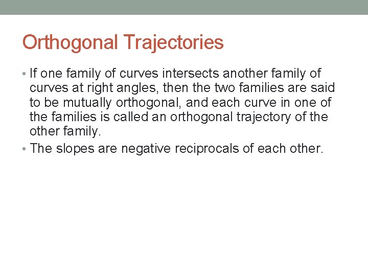 Orthogonal Trajectories • If one family of curves intersects another family of curves at