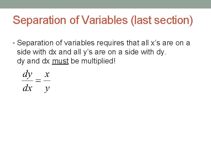 Separation of Variables (last section) • Separation of variables requires that all x’s are