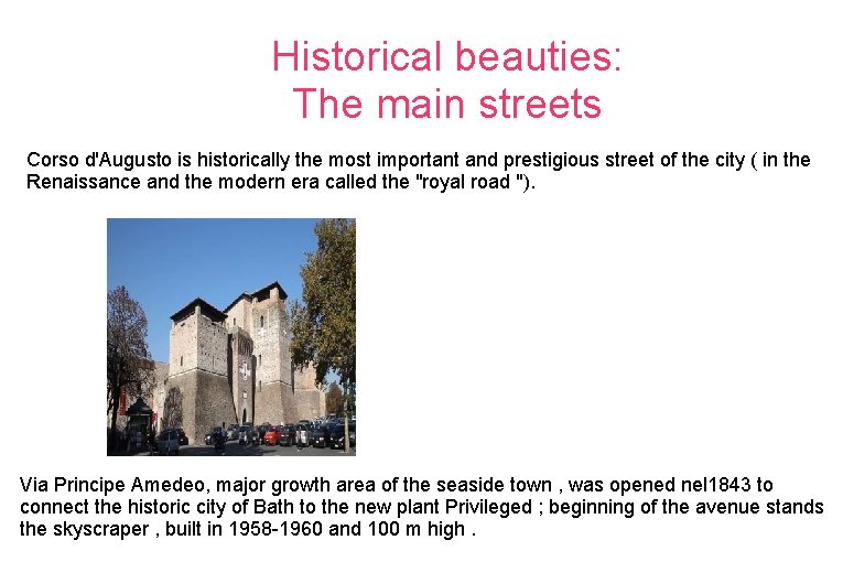 Historical beauties: The main streets Corso d'Augusto is historically the most important and prestigious
