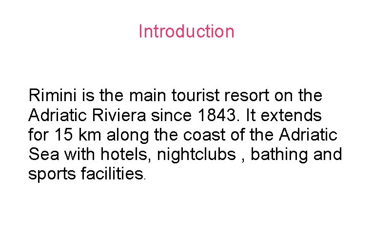 Introduction Rimini is the main tourist resort on the Adriatic Riviera since 1843. It