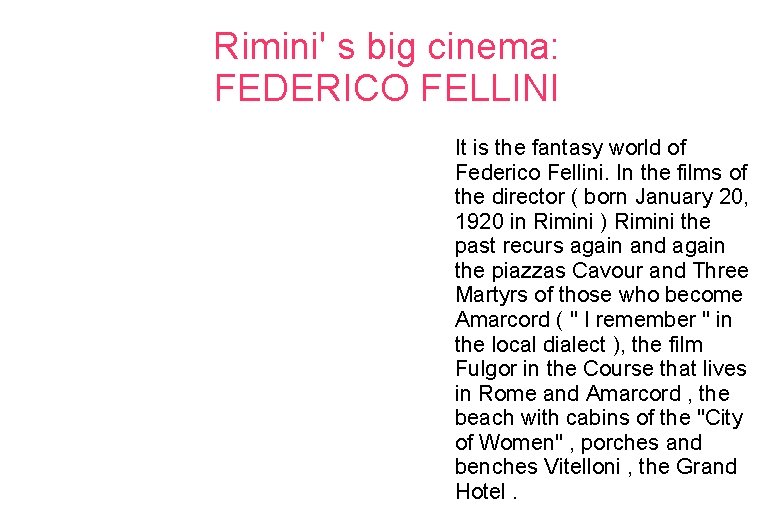 Rimini' s big cinema: FEDERICO FELLINI It is the fantasy world of Federico Fellini.