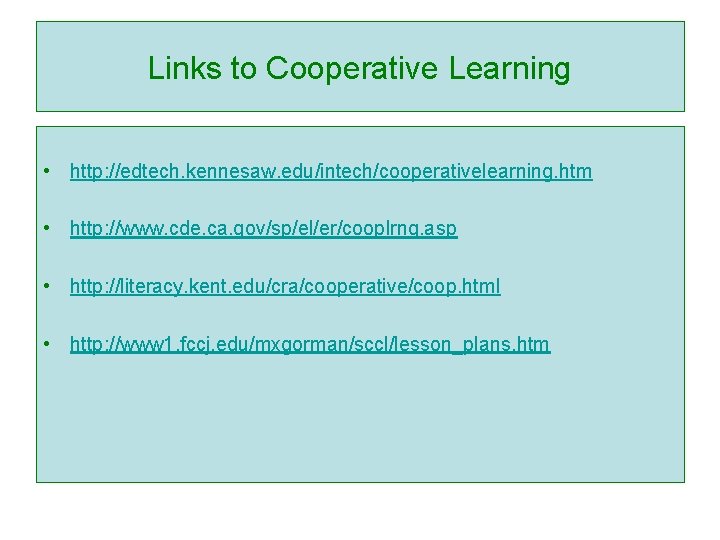 Links to Cooperative Learning • http: //edtech. kennesaw. edu/intech/cooperativelearning. htm • http: //www. cde.