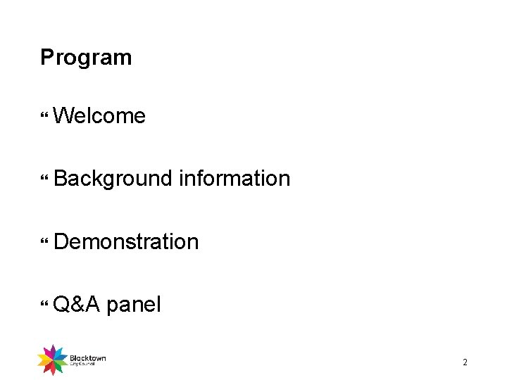 Program Welcome Background information Demonstration Q&A panel 2 