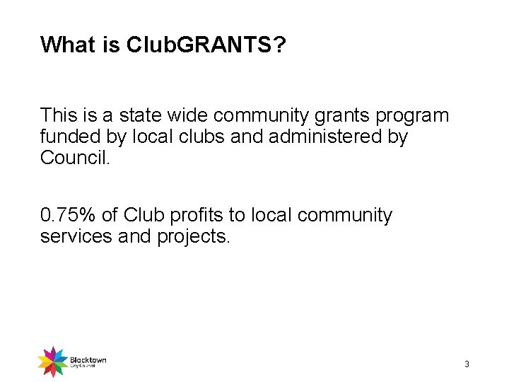 What is Club. GRANTS? This is a state wide community grants program funded by